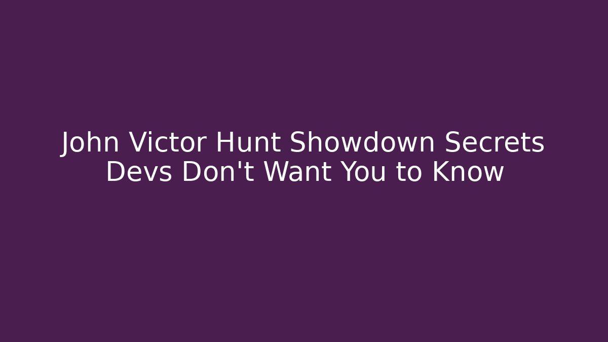 John Victor Hunt Showdown Secrets Devs Don't Want You to Know