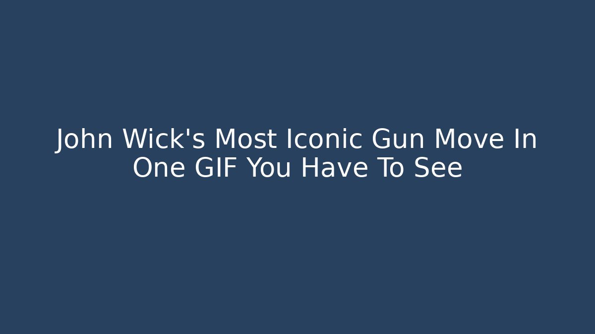 John Wick's Most Iconic Gun Move In One GIF You Have To See