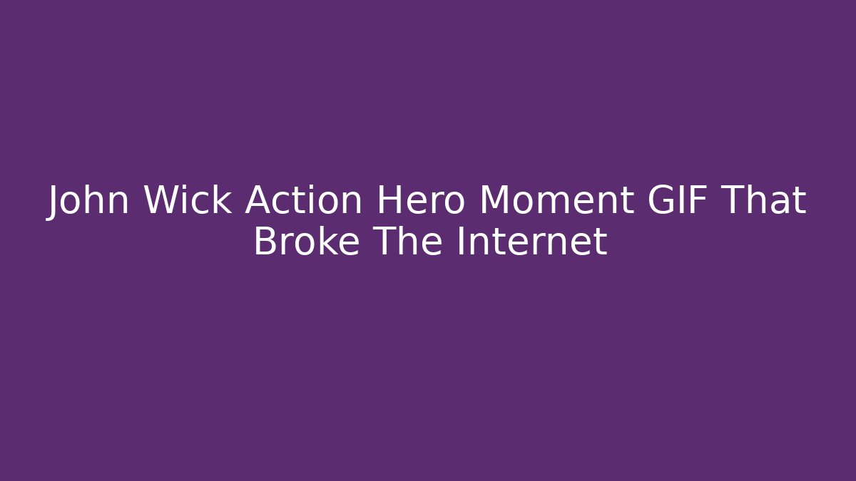 John Wick Action Hero Moment GIF That Broke The Internet