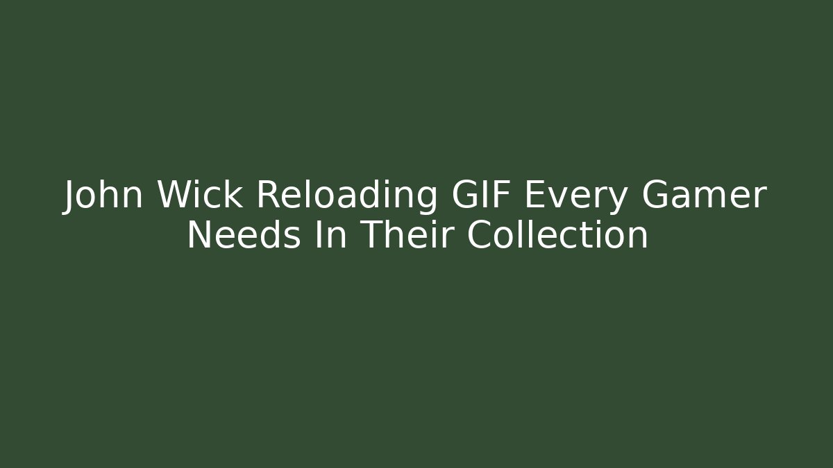 John Wick Reloading GIF Every Gamer Needs In Their Collection