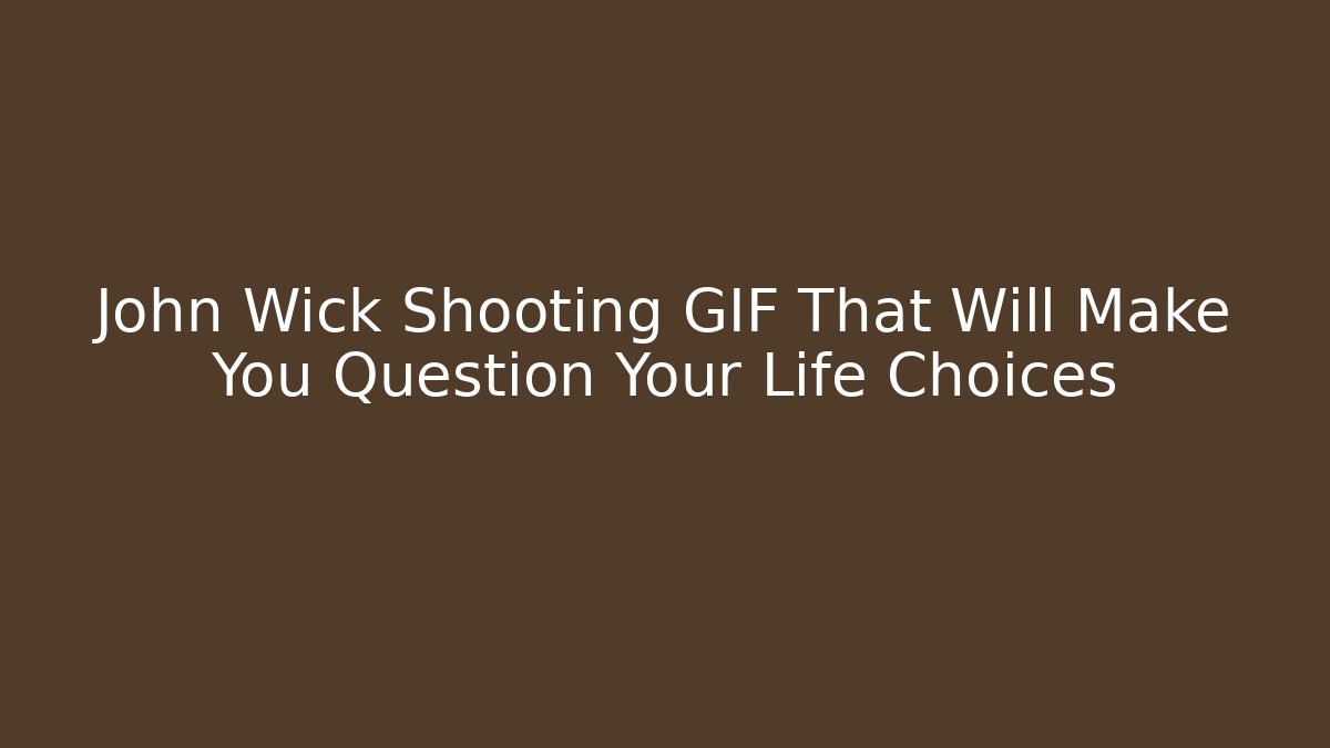 John Wick Shooting GIF That Will Make You Question Your Life Choices