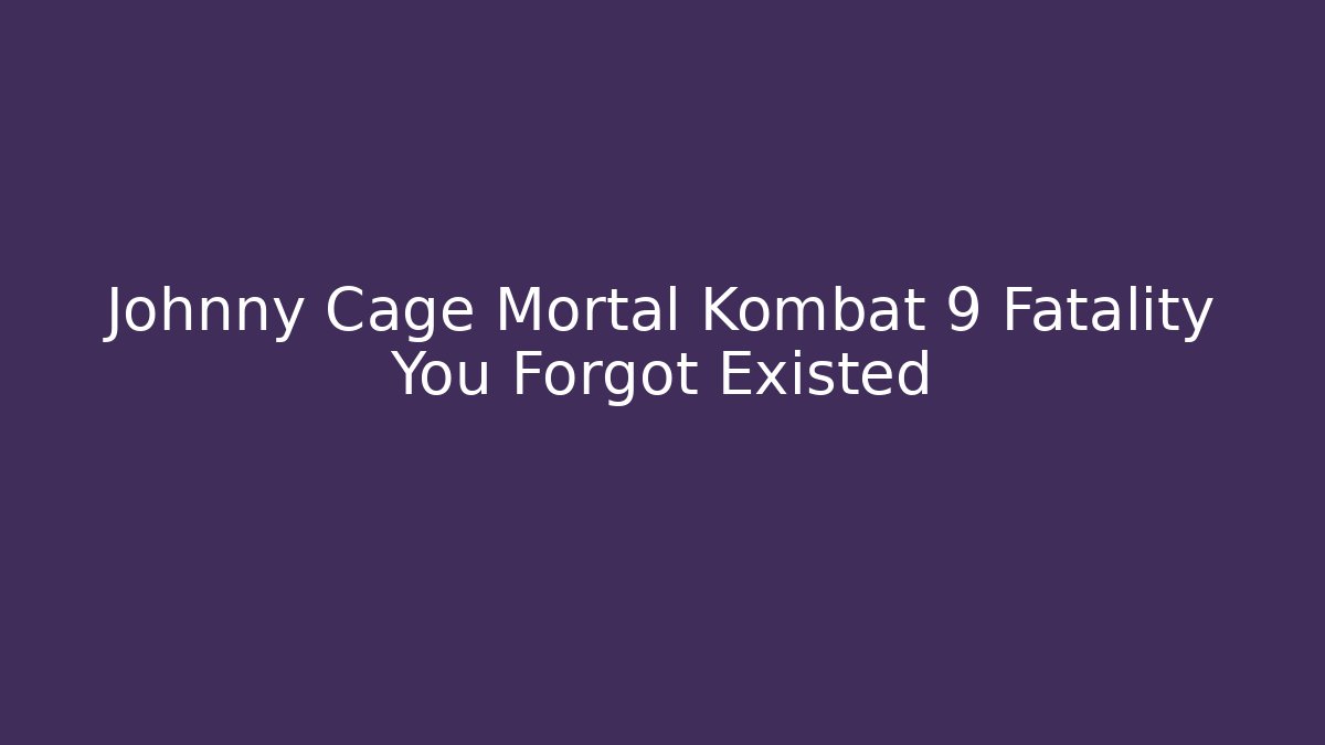 Johnny Cage Mortal Kombat 9 Fatality You Forgot Existed