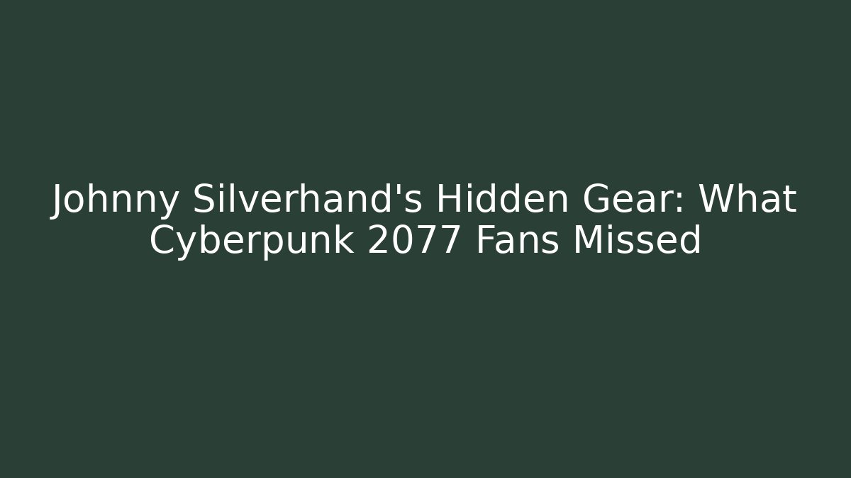 Johnny Silverhand's Hidden Gear: What Cyberpunk 2077 Fans Missed