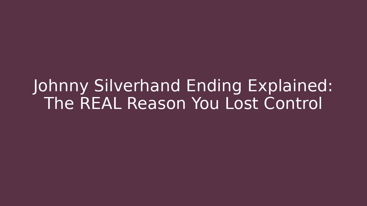 Johnny Silverhand Ending Explained: The REAL Reason You Lost Control