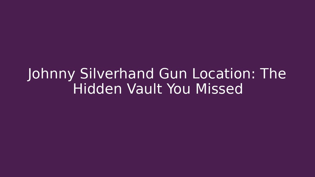 Johnny Silverhand Gun Location: The Hidden Vault You Missed