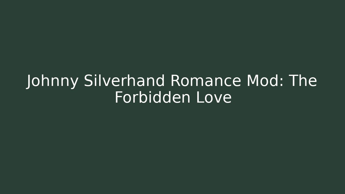 Johnny Silverhand Romance Mod: The Forbidden Love - Critter Realm