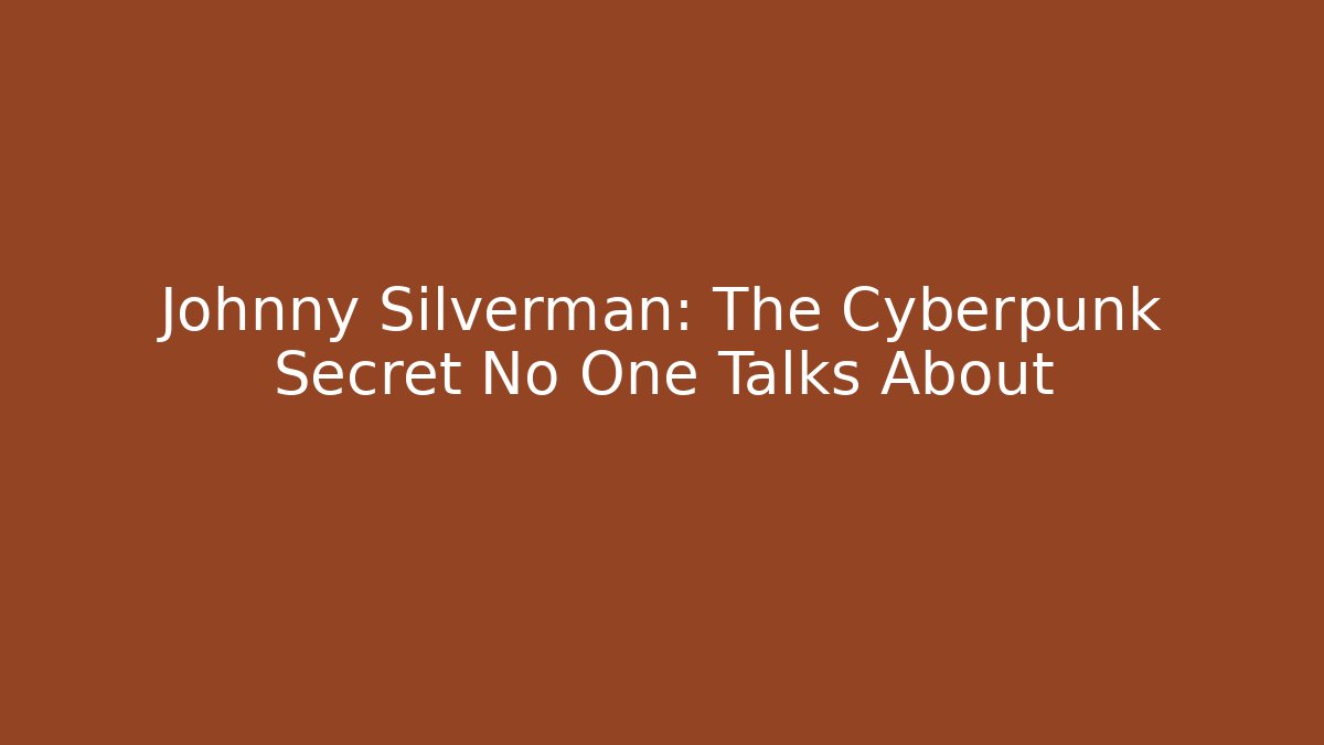 Johnny Silverman: The Cyberpunk Secret No One Talks About