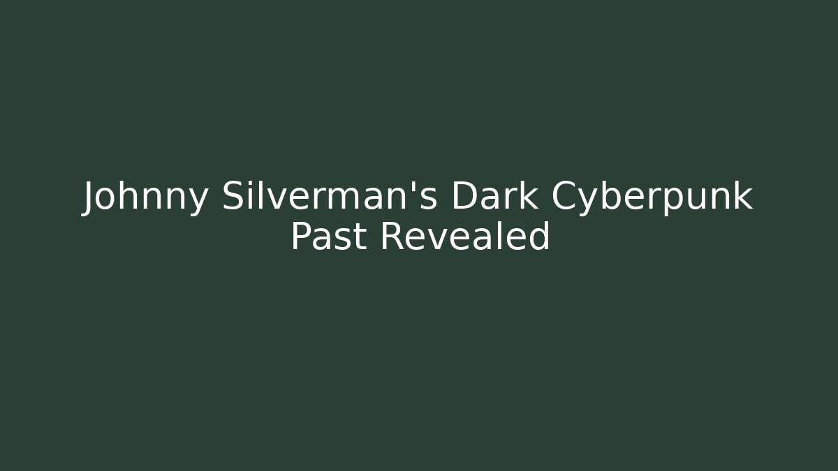 Johnny Silverman’s Dark Cyberpunk Past Revealed