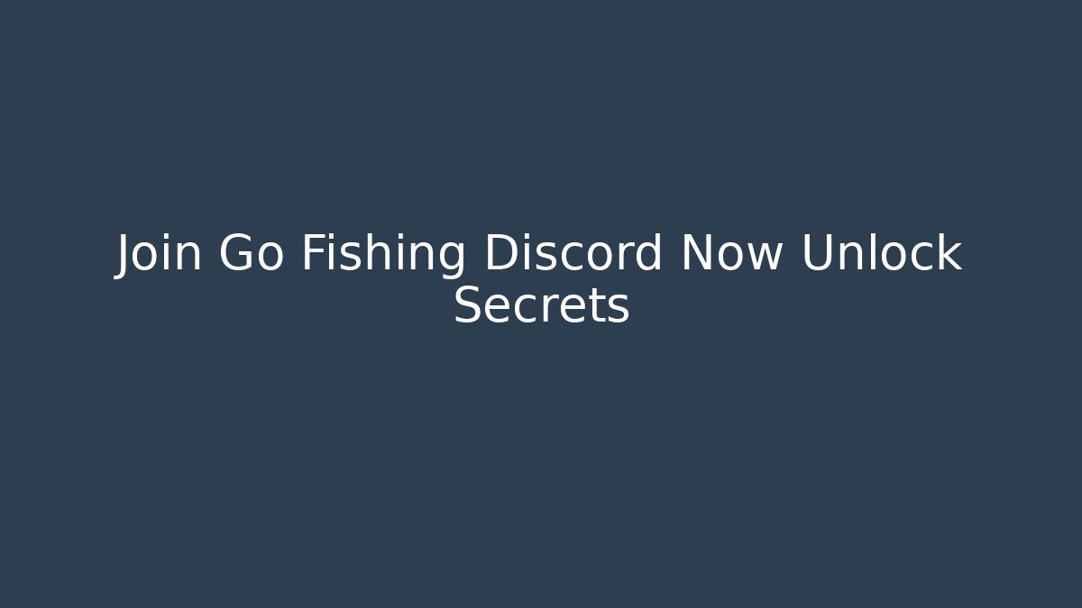Join Go Fishing Discord Now Unlock Secrets