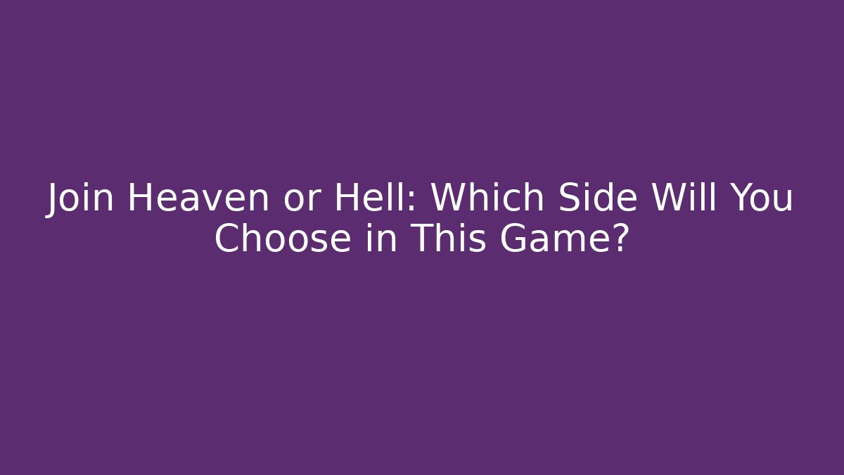 Join Heaven or Hell: Which Side Will You Choose in This Game? - Critter Realm