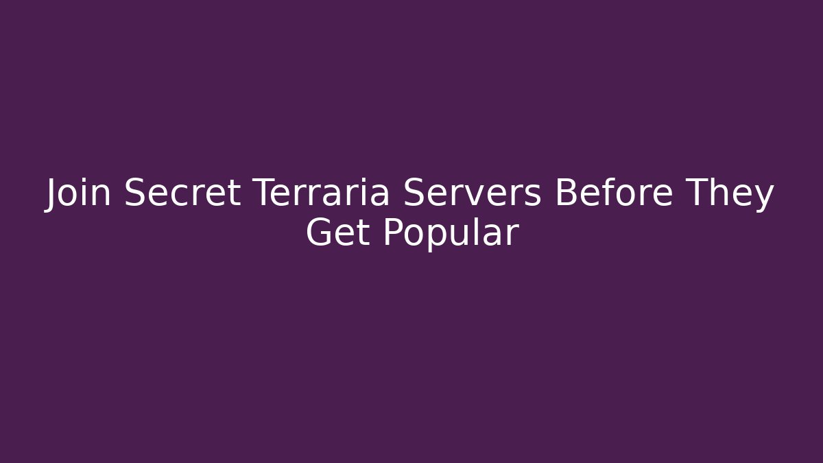 Join Secret Terraria Servers Before They Get Popular
