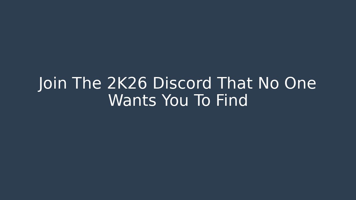 Join The 2K26 Discord That No One Wants You To Find
