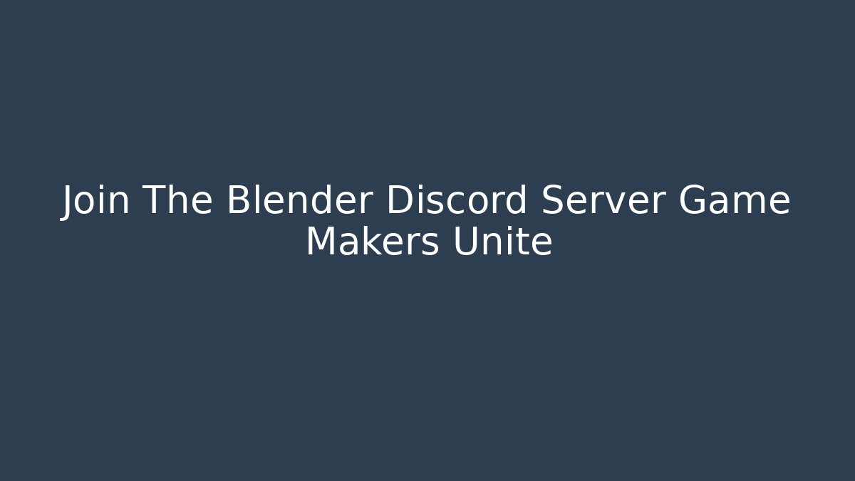 Join The Blender Discord Server Game Makers Unite