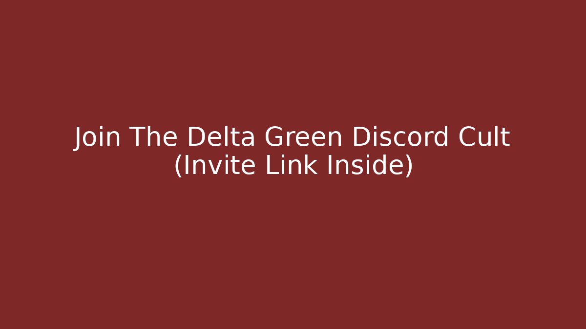 Join The Delta Green Discord Cult (Invite Link Inside)