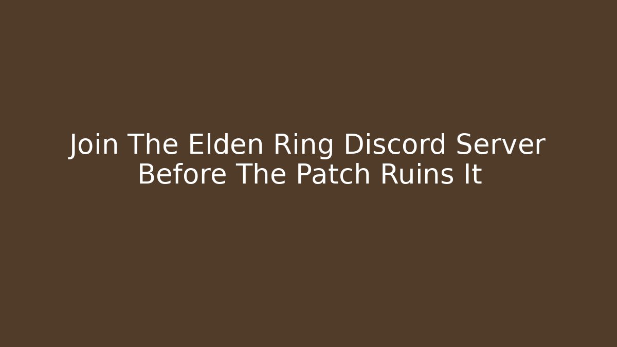 Join The Elden Ring Discord Server Before The Patch Ruins It