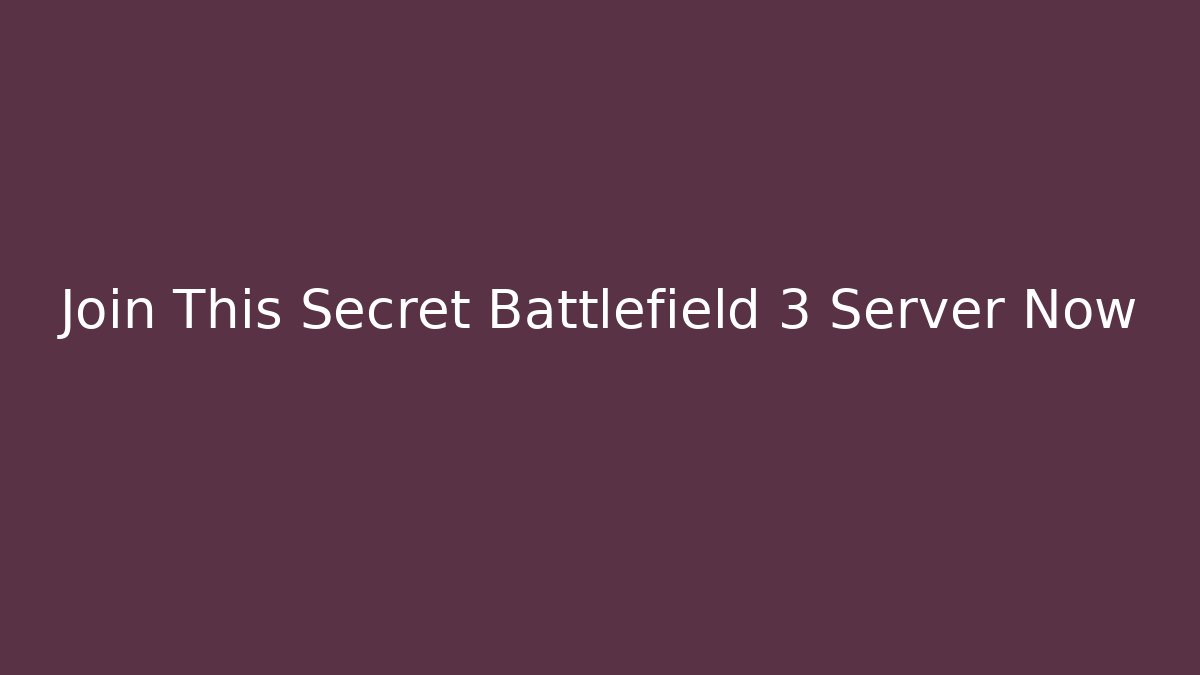 Join This Secret Battlefield 3 Server Now