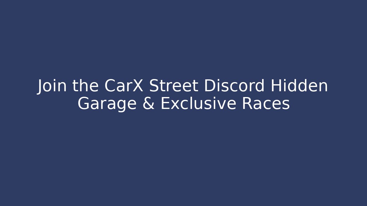 Join the CarX Street Discord Hidden Garage & Exclusive Races