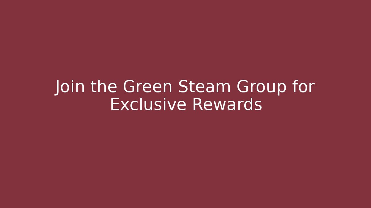 Join the Green Steam Group for Exclusive Rewards