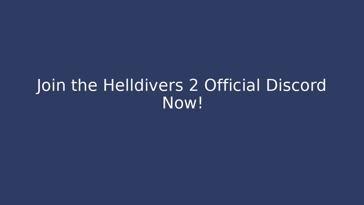 Join the Helldivers 2 Official Discord Now!