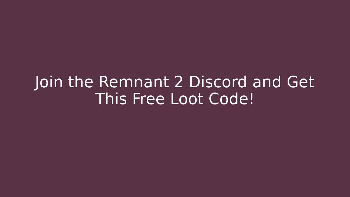 Join the Remnant 2 Discord and Get This Free Loot Code!