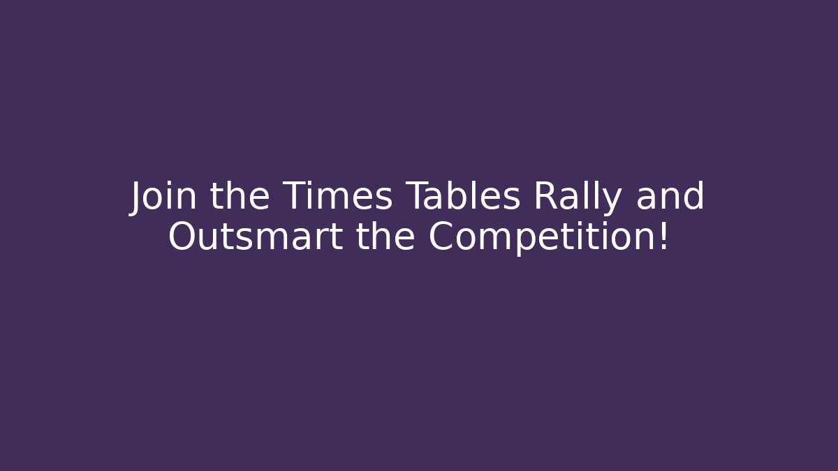 Join the Times Tables Rally and Outsmart the Competition!
