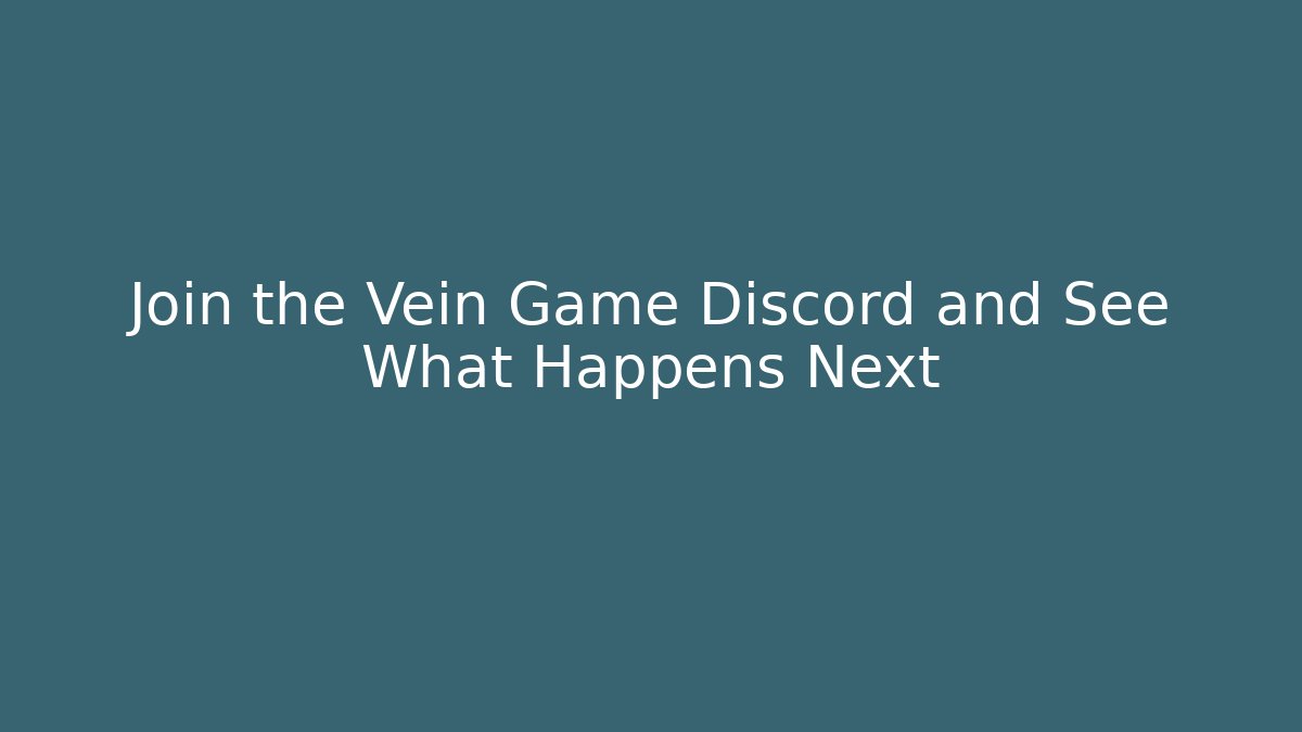 Join the Vein Game Discord and See What Happens Next