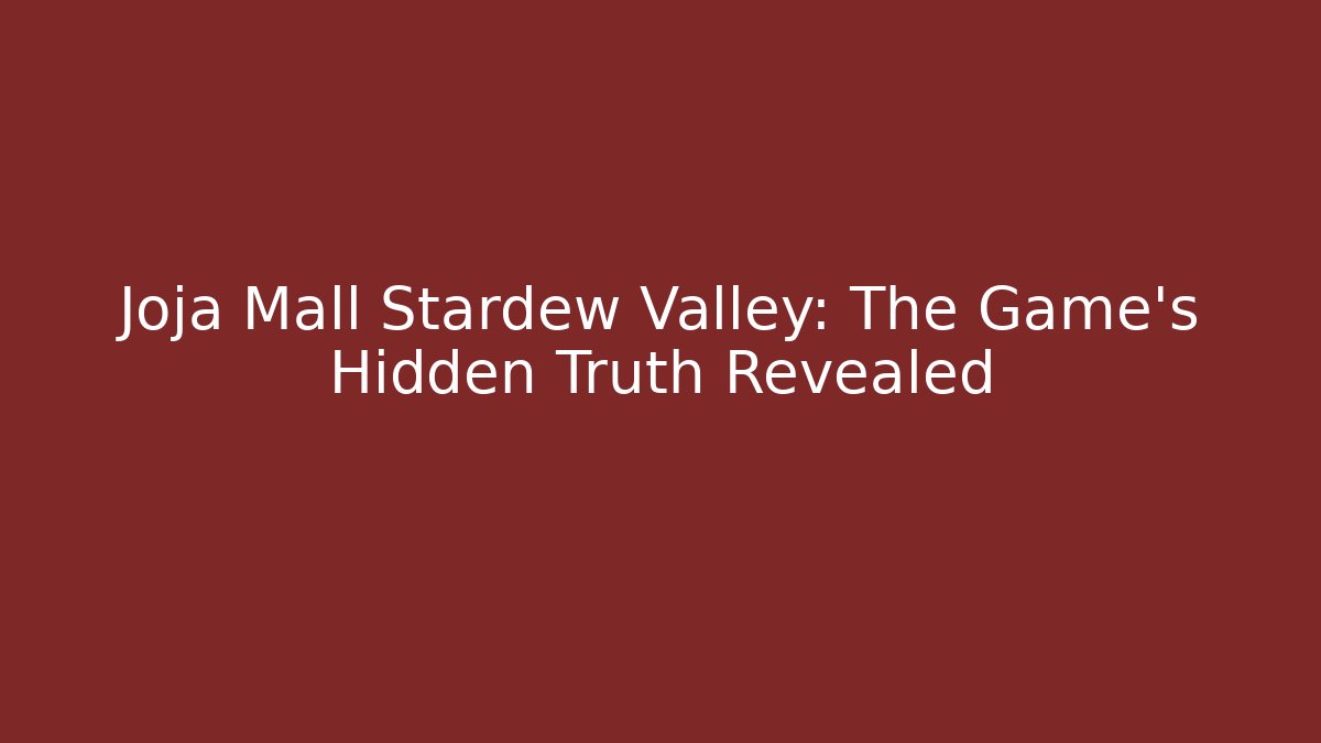 Joja Mall Stardew Valley: The Game's Hidden Truth Revealed