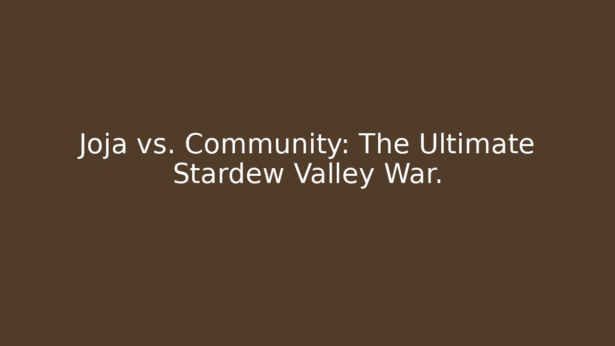 Joja vs. Community: The Ultimate Stardew Valley War.