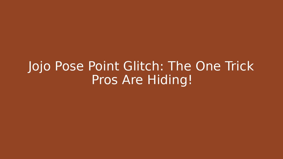 Jojo Pose Point Glitch: The One Trick Pros Are Hiding!