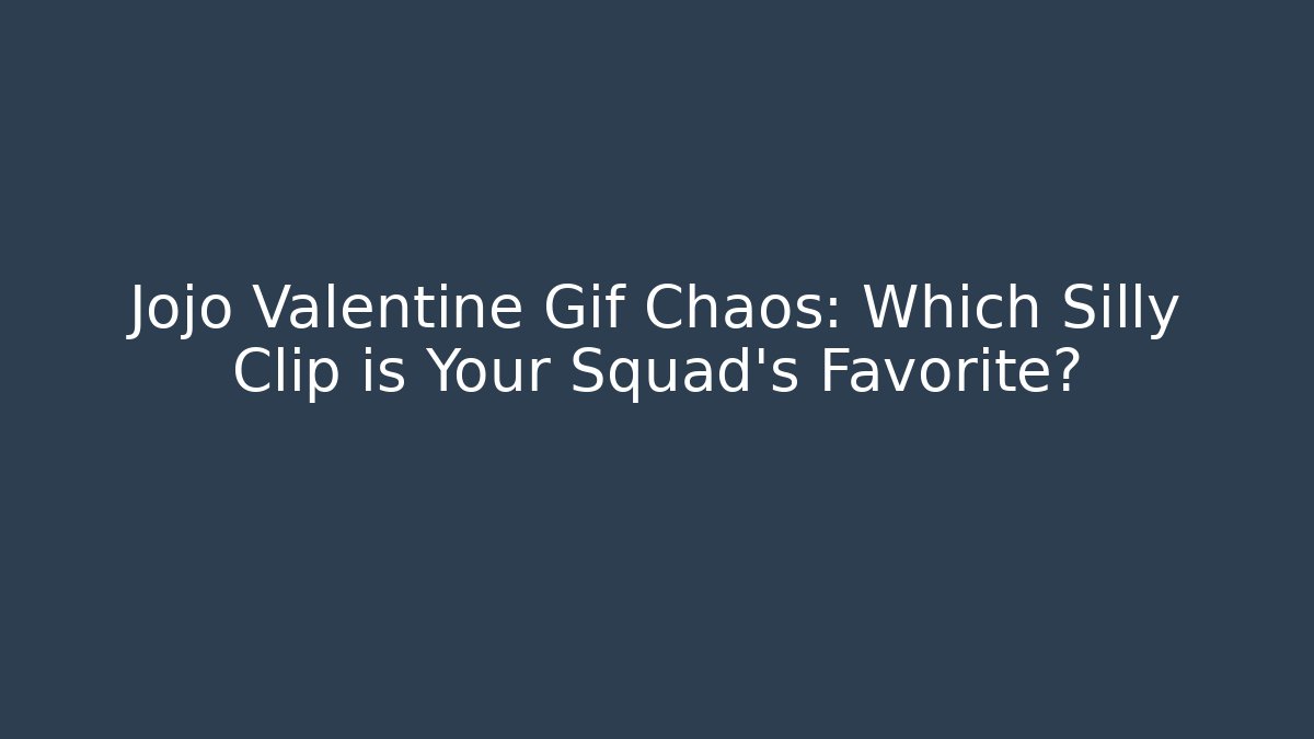 Jojo Valentine Gif Chaos: Which Silly Clip is Your Squad’s Favorite?