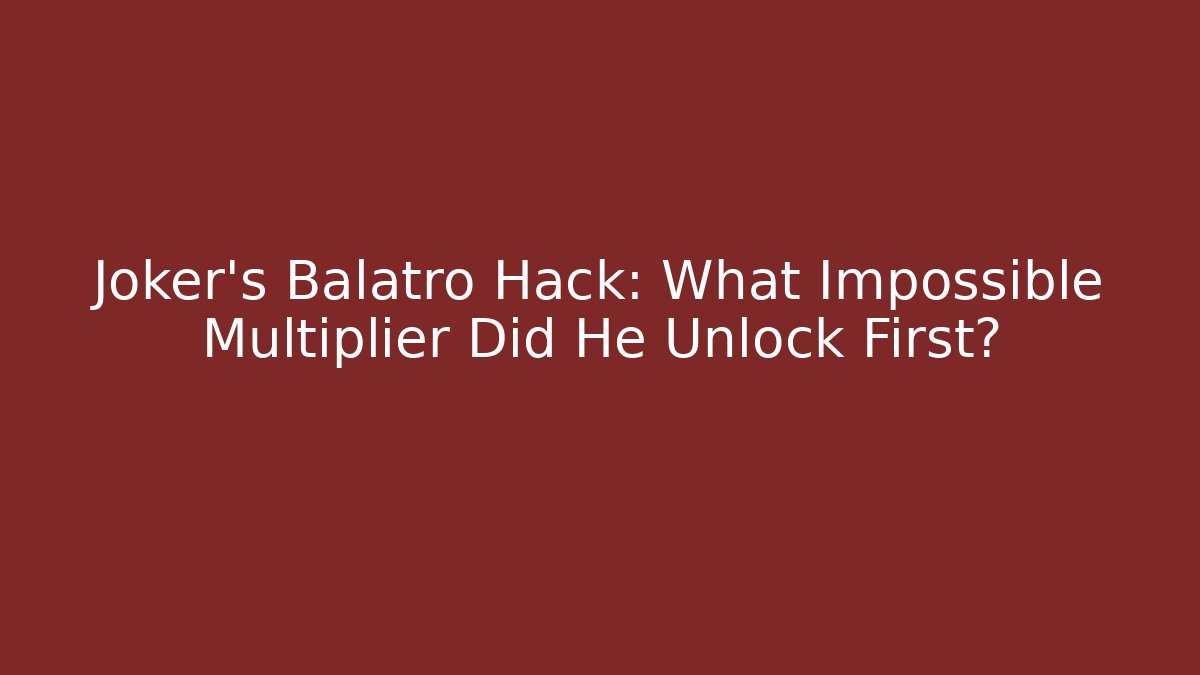 Joker's Balatro Hack: What Impossible Multiplier Did He Unlock First?
