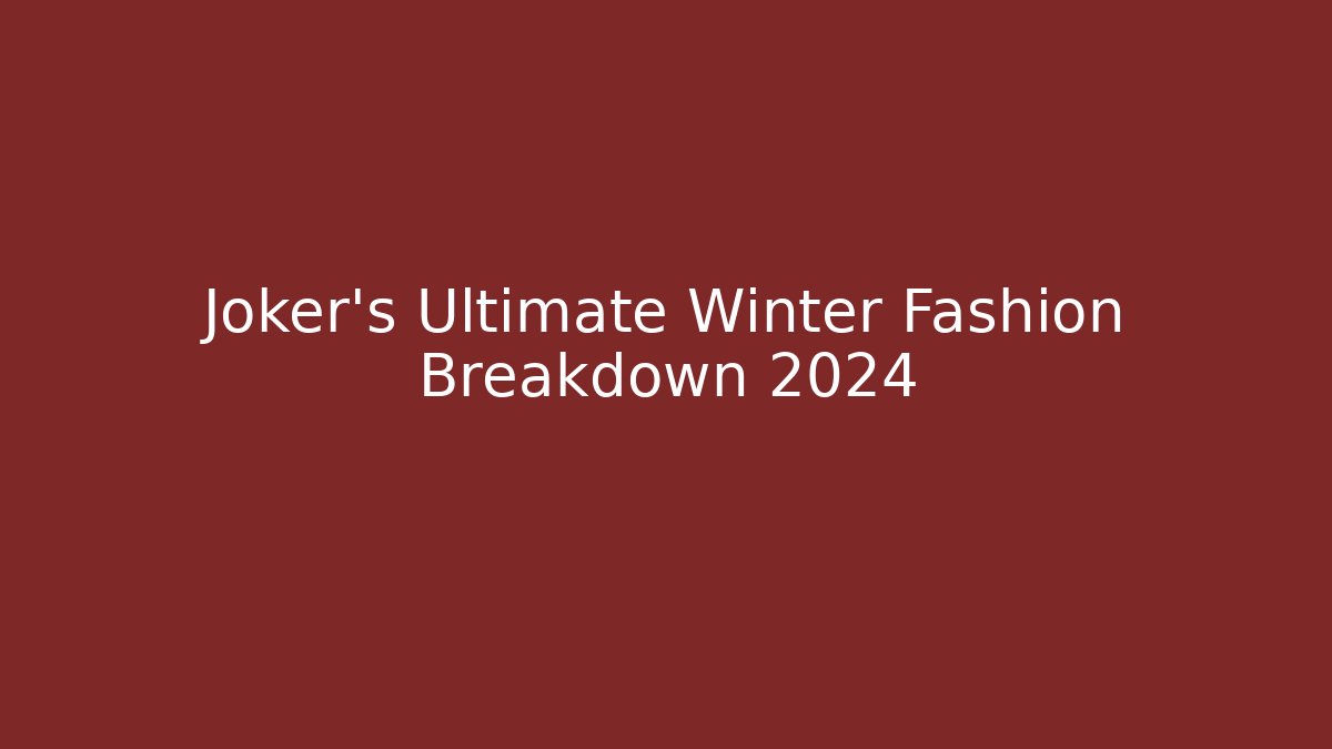 Joker's Ultimate Winter Fashion Breakdown 2024