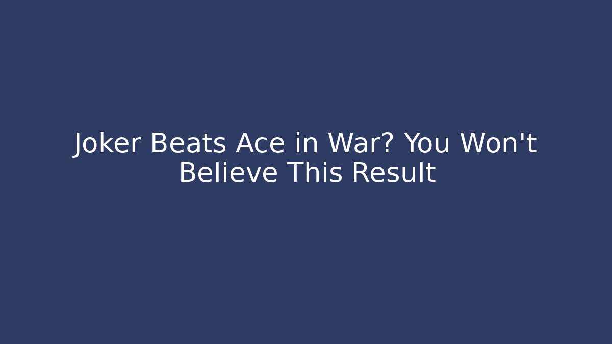 Joker Beats Ace in War? You Won't Believe This Result