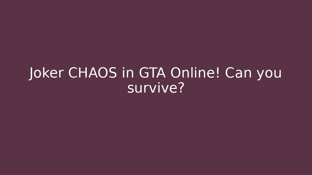Joker CHAOS in GTA Online! Can you survive? - Critter Realm