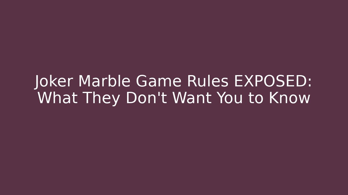 Joker Marble Game Rules EXPOSED: What They Don't Want You to Know