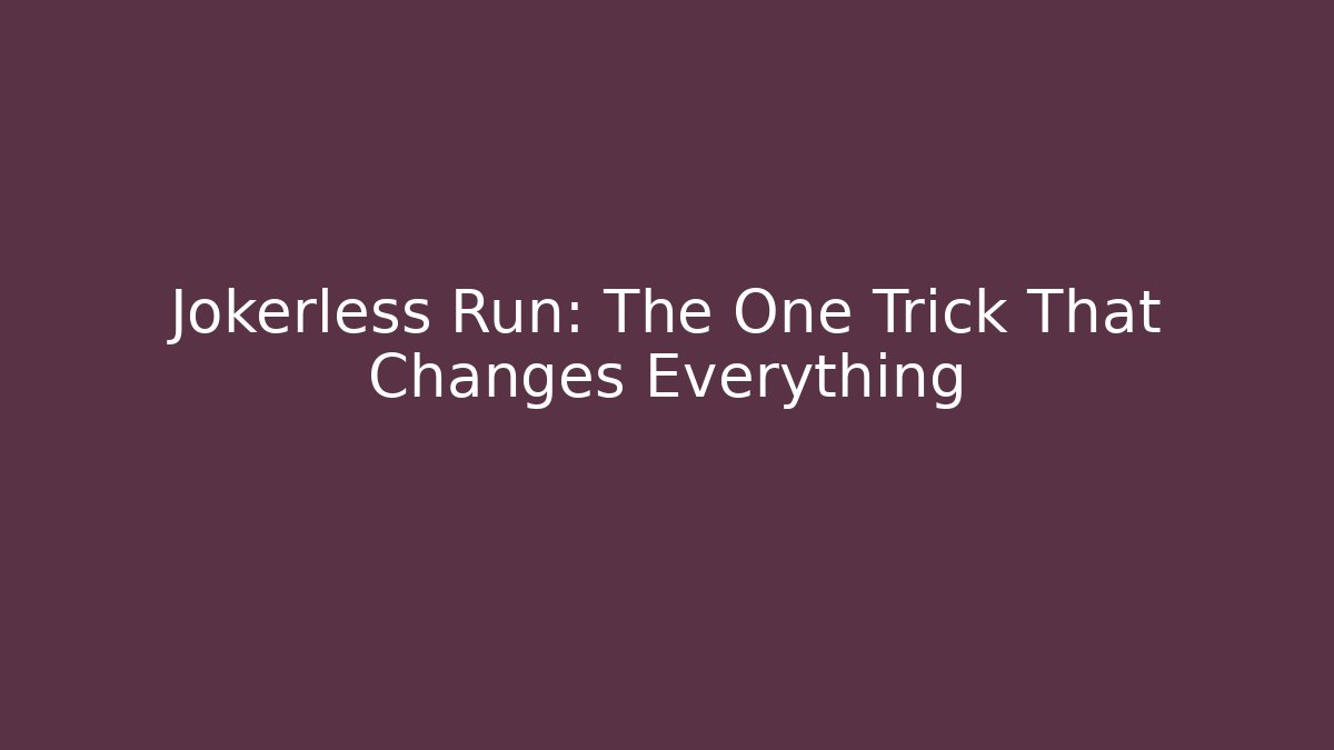 Jokerless Run: The One Trick That Changes Everything