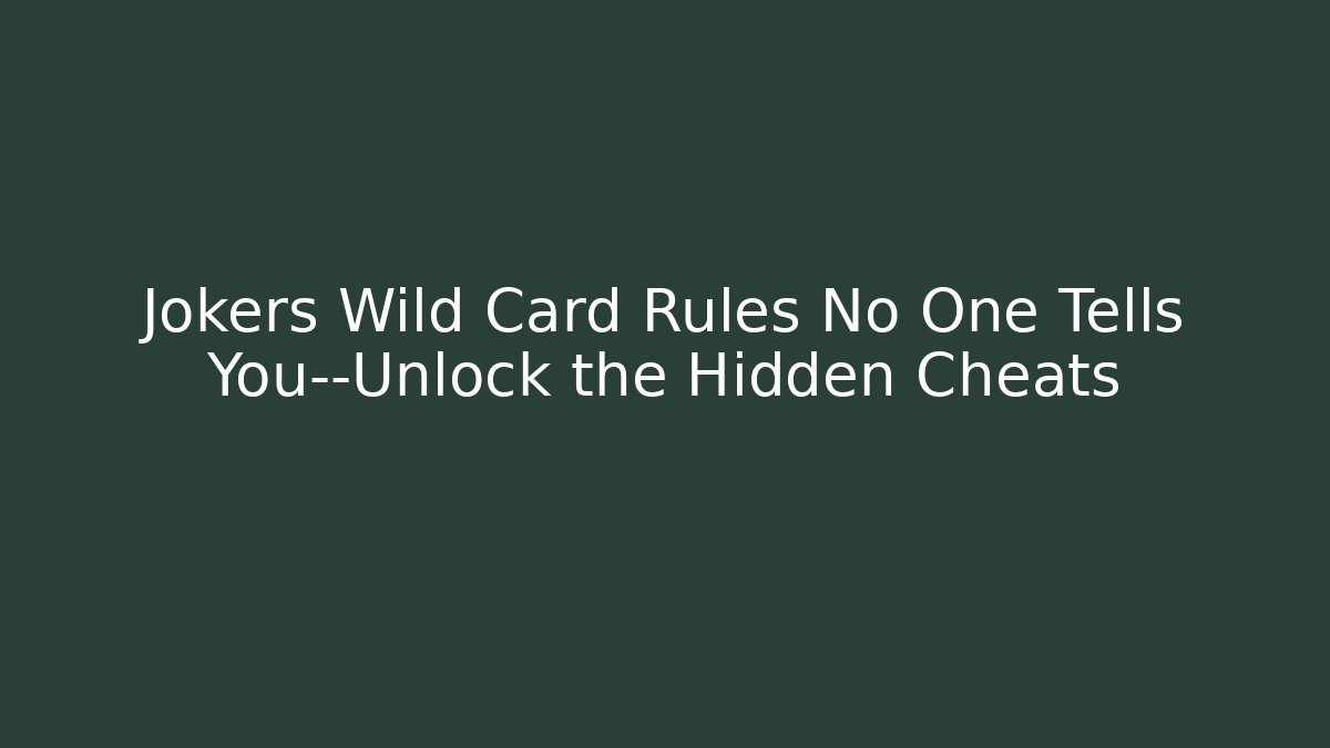 Jokers Wild Card Rules No One Tells You—Unlock the Hidden Cheats