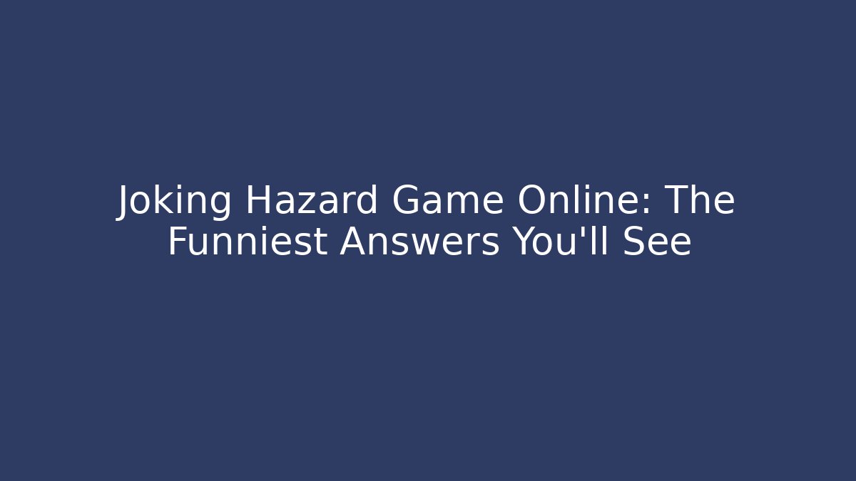Joking Hazard Game Online: The Funniest Answers You'll See