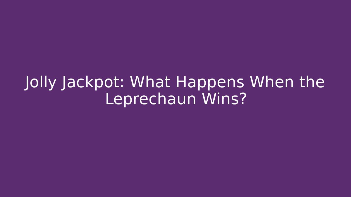 Jolly Jackpot: What Happens When the Leprechaun Wins?