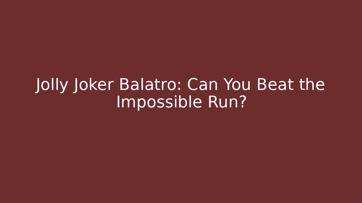 Jolly Joker Balatro: Can You Beat the Impossible Run?