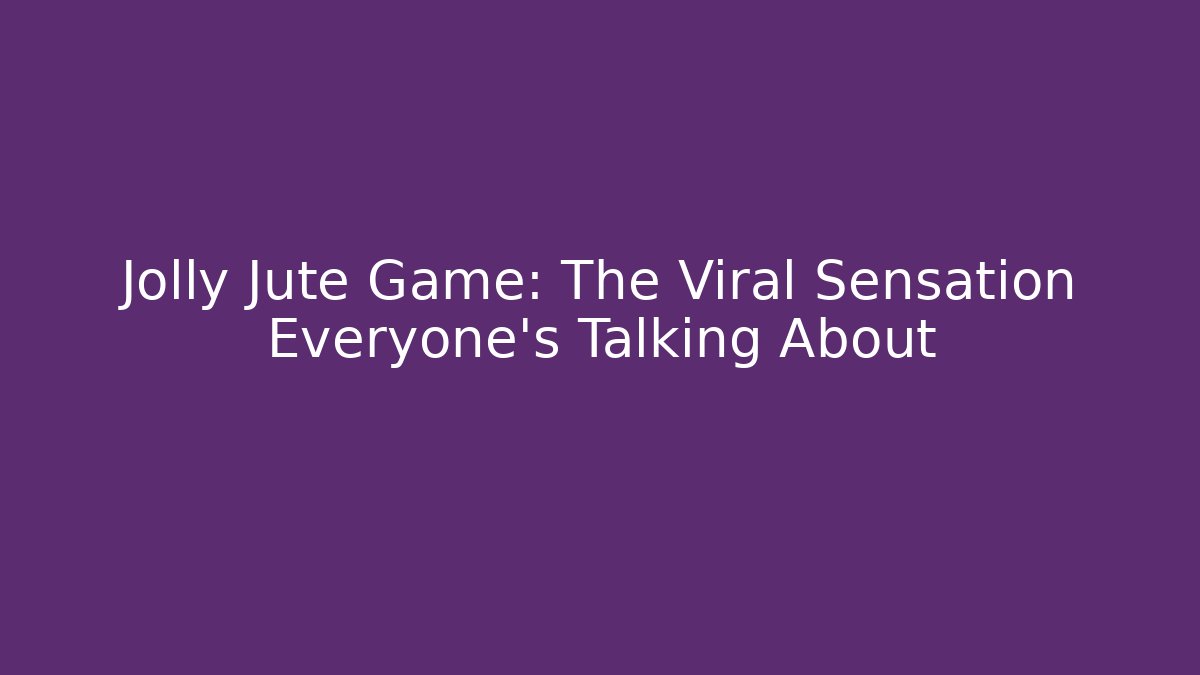 Jolly Jute Game: The Viral Sensation Everyone’s Talking About
