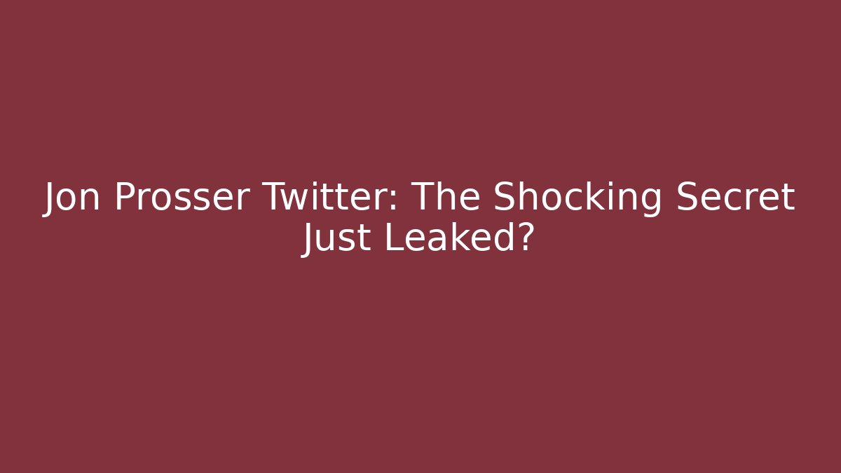 Jon Prosser Twitter: The Shocking Secret Just Leaked?