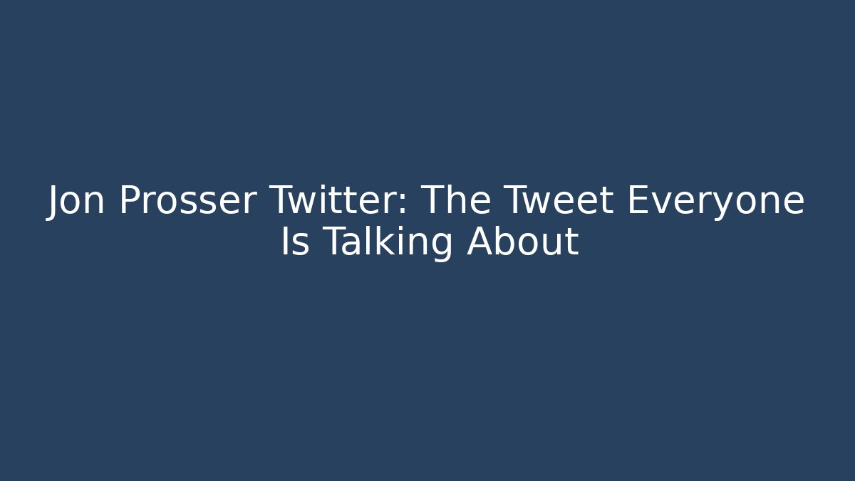 Jon Prosser Twitter: The Tweet Everyone Is Talking About
