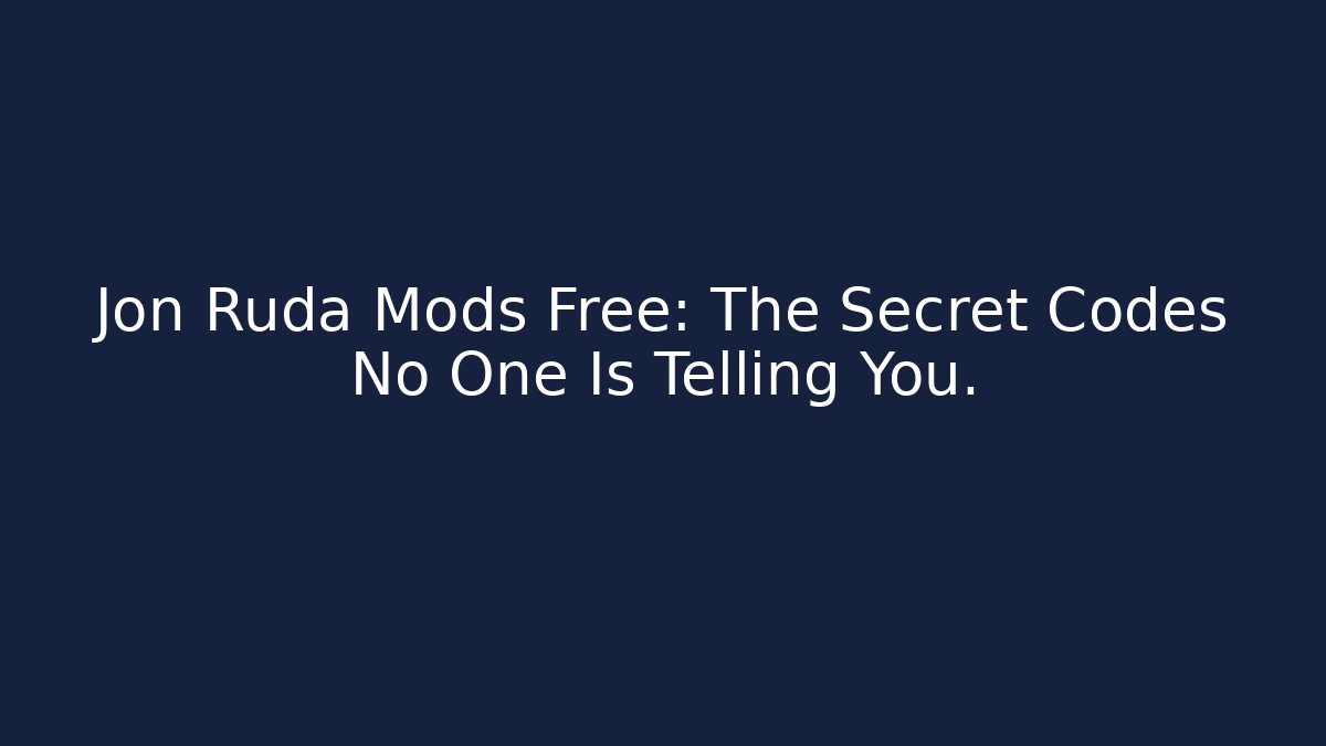 Jon Ruda Mods Free: The Secret Codes No One Is Telling You.