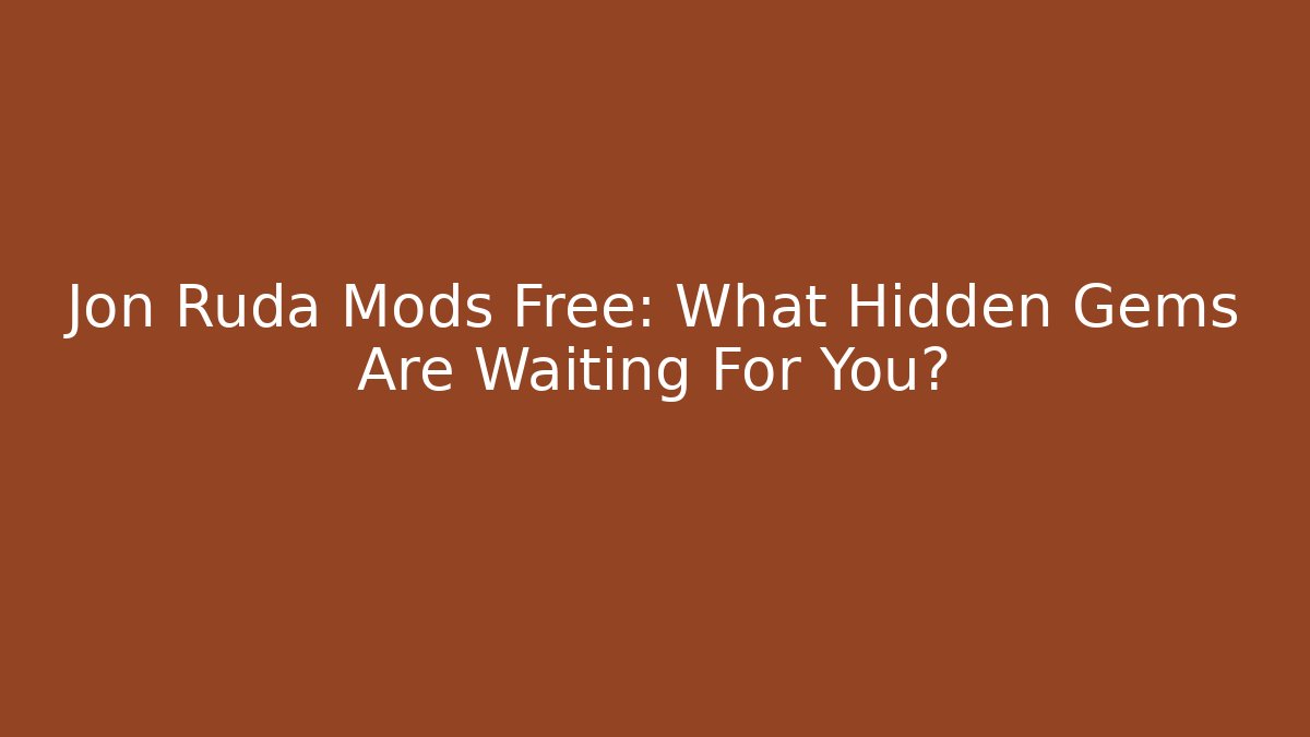 Jon Ruda Mods Free: What Hidden Gems Are Waiting For You? - Critter Realm