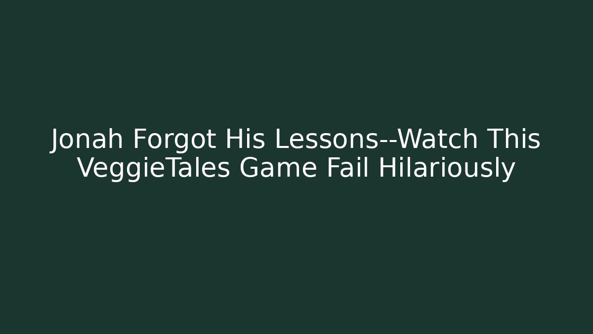Jonah Forgot His Lessons—Watch This VeggieTales Game Fail Hilariously
