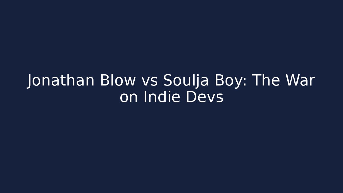 Jonathan Blow vs Soulja Boy: The War on Indie Devs