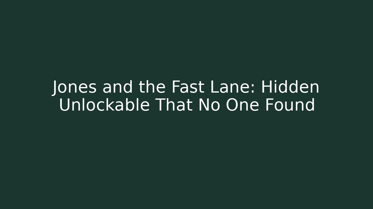 Jones and the Fast Lane: Hidden Unlockable That No One Found