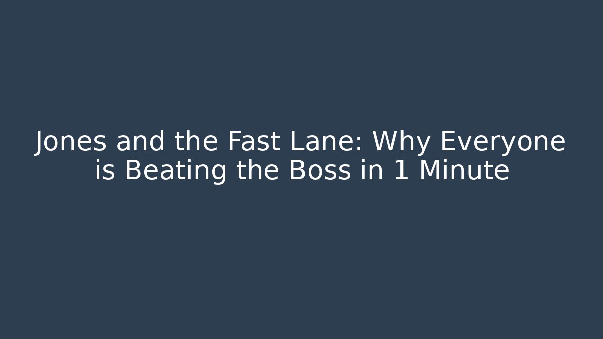 Jones and the Fast Lane: Why Everyone is Beating the Boss in 1 Minute