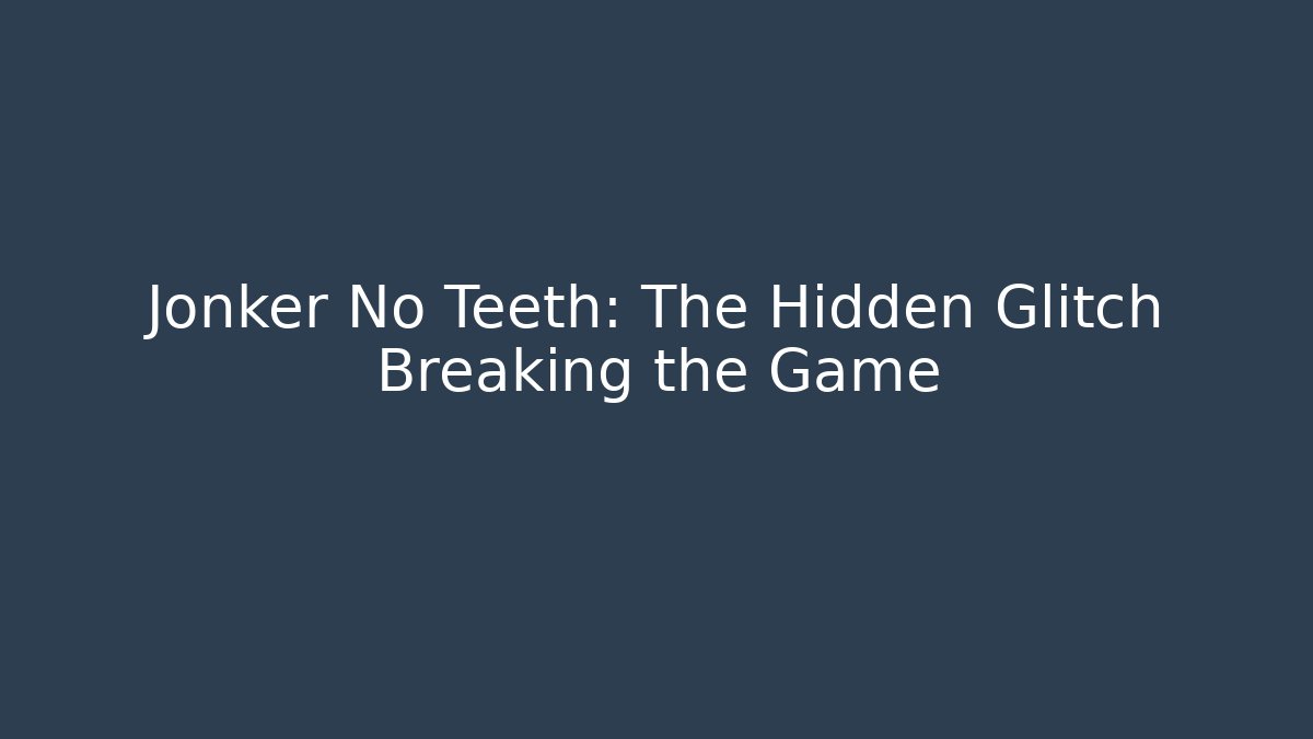 Jonker No Teeth: The Hidden Glitch Breaking the Game - Critter Realm